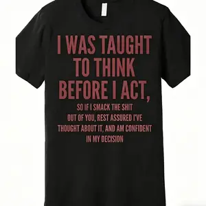 Summer t Shirts Men's Funny Sarcastic Quote T-Shirt - "I Was Taught to Think Before I Act" Bold White Print - Heavyweight Casual Everyday Top - All-Season Comfort Fit - Great Gift for Comedy Lovers - Machine Washable Black Crewneck Menswear Tshirt