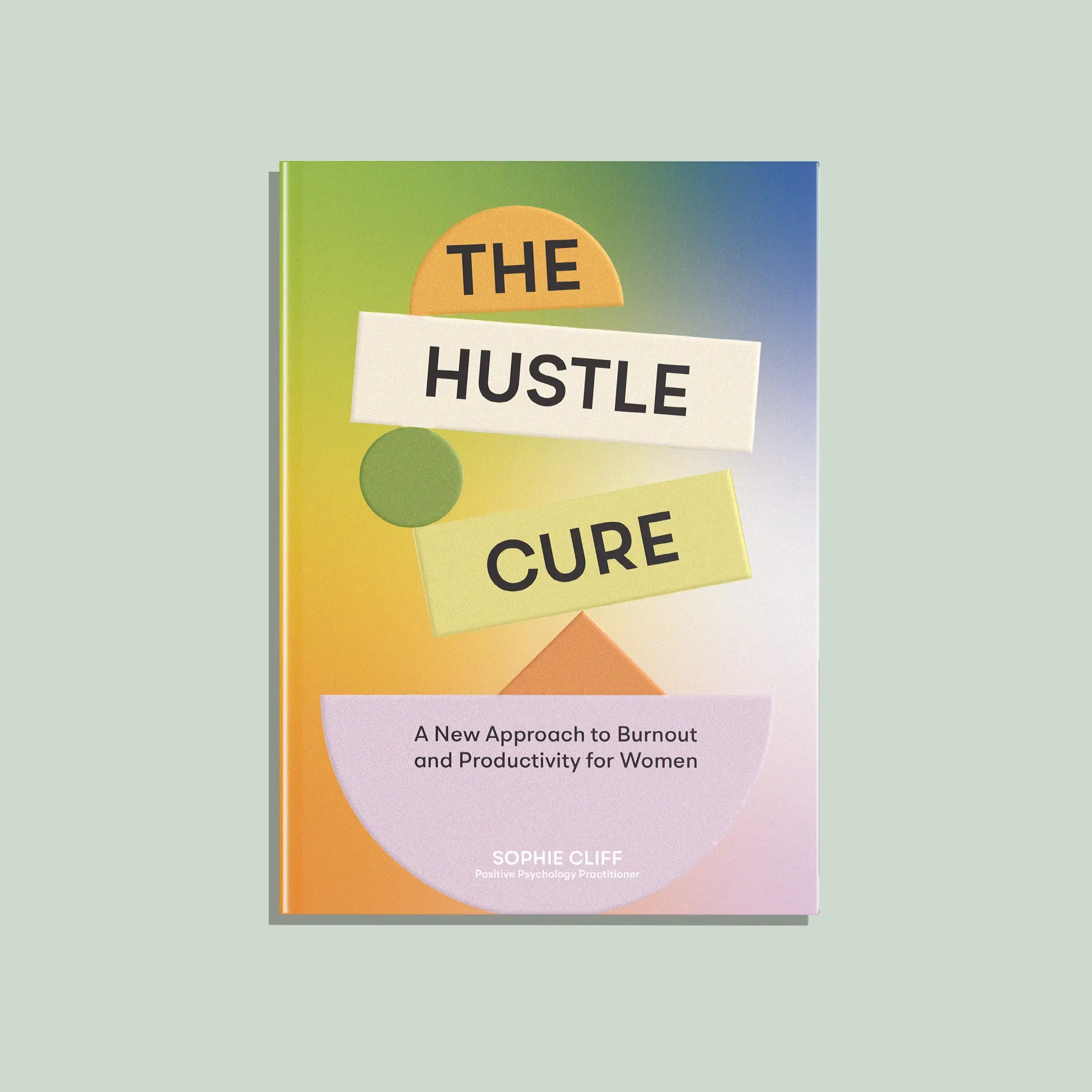 The Hustle Cure: Break free from hustle culture—and traditional productivity books—and create a personalized routine aligned with your energy levels, family needs, work demands, and your body’s natural cycles by Sophie Cliff