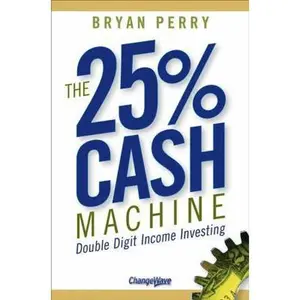 USED-The 25% Cash Machine: Double Digit Income Investing by Perry, Bryan (Hardcover)