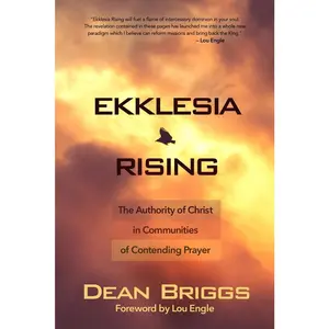 USED-Ekklesia Rising: The Authority of Christ in Communities of Contending Prayer by Briggs, Dean (Paperback)