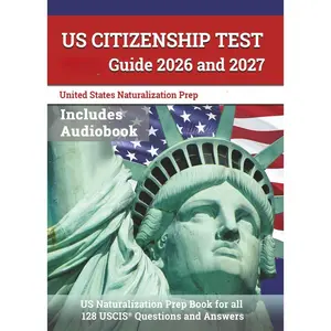 US Citizenship Test Study Guide 2026 and 2027: US Naturalization Prep Book for all 128 USCIS Questions and Answers: [8th Edition]
