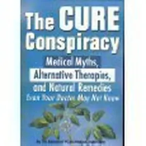 USED-The Cure Conspiracy: Medical Myths, Alternative Therapies, and Natural Medicines Even Your Doctor May Not Know by Fc & a Medical Publishing (Paperback)
