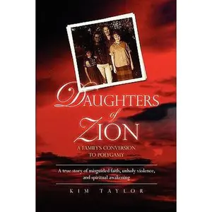 USED-Daughters Of Zion: A Family's Conversion To Polygamy by Kim Taylor (Paperback)