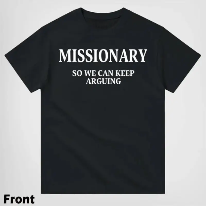Women's Short-Sleeve Round Neck Soft Casual Graphic T-Shirt, Front "MISSIONARY SO WE CAN KEEP ARGUING" Statement Top, Unisex Gift Option
