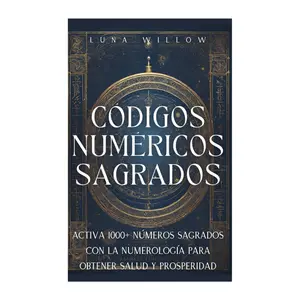 Códigos Numéricos Sagrados: Activa 1000+ Números Sagrados con la Numerología para Obtener Salud y Prosperidad (Numerología Celestial) (Spanish Edition) Paperback