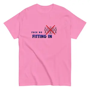 Fuck No Fitting In Unisex Classic Tee 100 Percent Cotton Streetwear Tee For Bold Statement