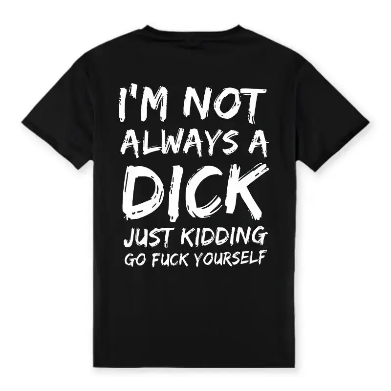 I'm Not Always A Dick T-shirt - Naughty Clothes Men Cotton Menswear Hoodie Sweatshirt Underwear Tshirt Streetwear HumanGolden Oak Market