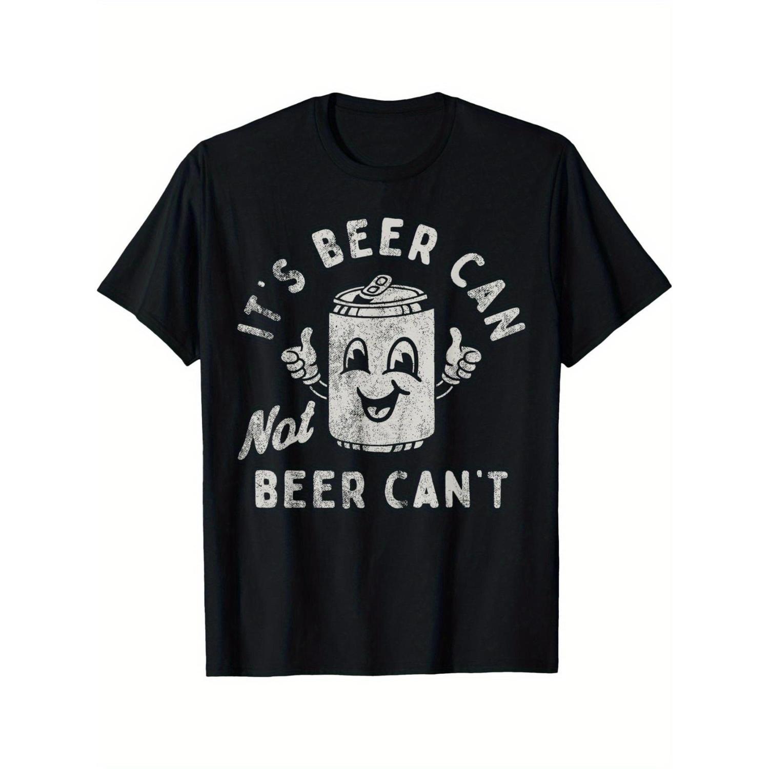 Humorous Beer Can Not Beer Cant Fun TShirt With Optimistic Design 180g