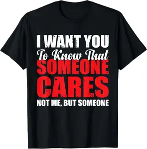 I Want You to Know That Someone Cares Not Me Sarcastic T-Shirt Short sleeves shirt