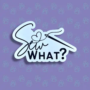 Cute-Matte Sew What? Sticker |Matte Sticker| 3"x1.96"
