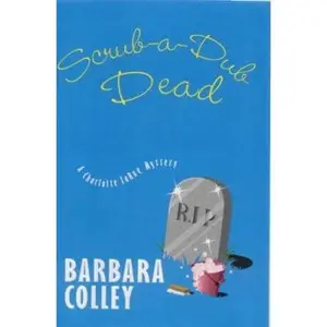 USED-Scrub-a-Dub Dead (Charlotte LaRue Mystery Series, Book 6) by Barbara Colley (Hardcover)