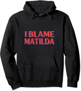 I Blame Matilda Friends Name Buddy Nickname Funny Pullover Hoodie - Prudencekto Shop 72B09FZHGNRX
