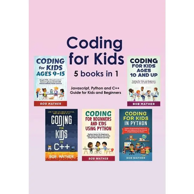 Coding for Kids 5 Books in 1: Javascript, Python and C++ Guide for Kids and Beginners (Coding for Absolute Beginners) by Bob Mather (Paperback)