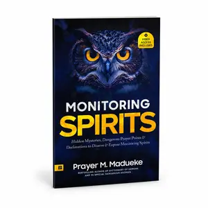 Monitoring Spirits: Hidden Mysteries, Dangerous Prayer Points and Declarations to Disarm and Expose Monitoring Spirits