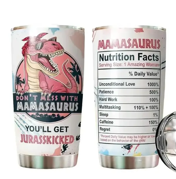 Best Mom Gifts On Christmas, Birthday, Mother Day - Funny Don't Mess with Mamasaurus You'll Get Jurasskicked Mug 20 Oz Tumbler - Gifts For Mom, Wife, New Mom, Women, From Daughter