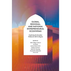 Global, Regional, and National Entrepreneurial Ecosystems: Exploring the Interplay Within the Mena Region - Hardcover
