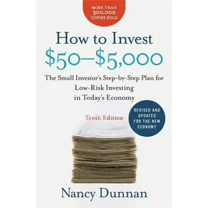 How to Invest $50-$5,000 10e: The Small Investor's Step-by-Step Plan for Low-Risk Investing in Today's Economy