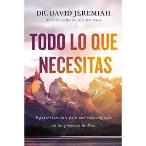 Todo lo que necesitas: 8 pasos esenciales para una vida confiada en las promesas de Dios by Dr.  David Jeremiah [Paperback Book]