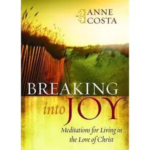 USED-Breaking Into Joy: Meditations for Living in the Love of Christ by Costa, Anne (Paperback)