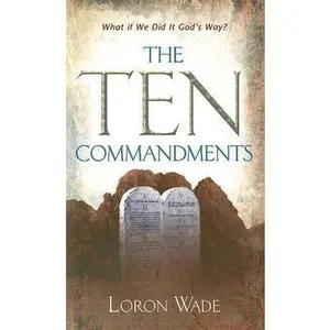 USED-The Ten Commandments: What If We Did It God's Way? by wade-loron (Unknown)