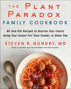 The Plant Paradox Family Cookbook: 80 One-Pot Recipes to Nourish Your Family Using Your Instant Pot, Slow Cooker, or Sheet Pan by Dr. Steven R. Gundry, MD [Hardback Book]