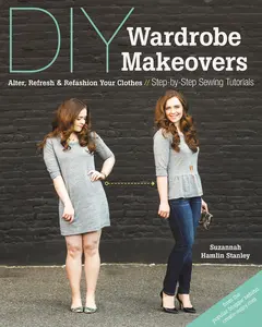 USED-DIY Wardrobe Makeovers: Alter, Refresh & Refashion Your Clothes • Step-by-Step Sewing Tutorials by Suzannah Hamlin Stanley (Paperback)
