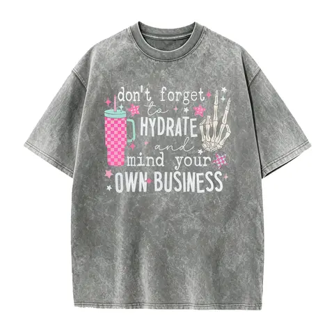Don't Forget to Hydrate and Mind Your Own Business Shirt, Sassy Shirt, Snarky T Shirt, Funny Skeleton Meme Shirt, Sarcastic Shirt