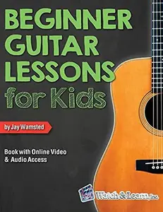 Beginner Guitar Lessons for Kids Book with on the internet Video and Audio Access -- Jay Wamsted - Paperback