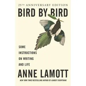 Bird by Bird: Some Instructions on Writing and Life -- Anne Lamott - Paperback