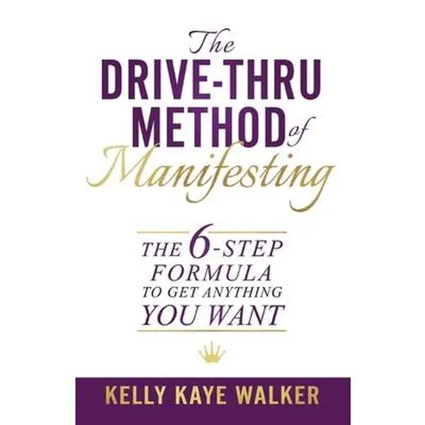 USED-The Drive Thru Method of Manifesting: The 6-Step Formula to Get Anything You Want by Walker, Kelly Kaye (Paperback)