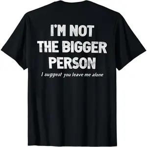 I'm Not The Bigger Person I Suggest You Leave Me Alone Printed Fleece-lined Unisex Hoodie T-Shirt, Sweatshirt, Hoodie