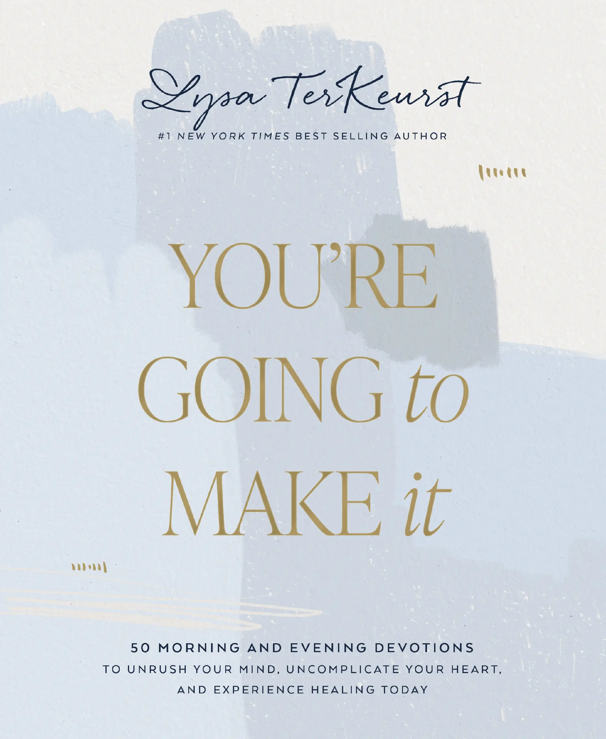 You're Going to Make It: 50 Morning and Evening Devotions to Unrush Your Mind, Uncomplicate Your Heart, and Experience Healing Today by Lysa TerKeurst [Hardback Book]