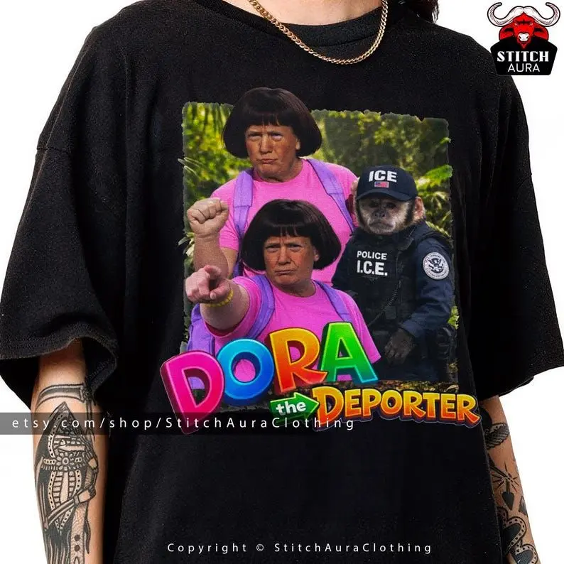 Dora The Deporter Funny Trump Shirt Gift For Friend,Absurd Tee,ICE Specific Meme TShirt For Man,Trend Hoody,Stupid Tshirt,Hilarious Gift