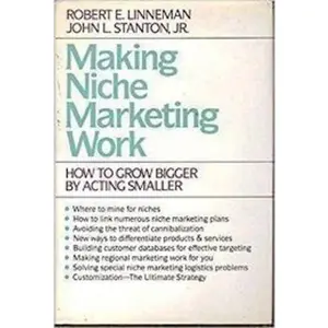 USED-Making Niche Marketing Work: How to Grow Bigger by Acting Smaller by Robert E. Linneman (Paperback)