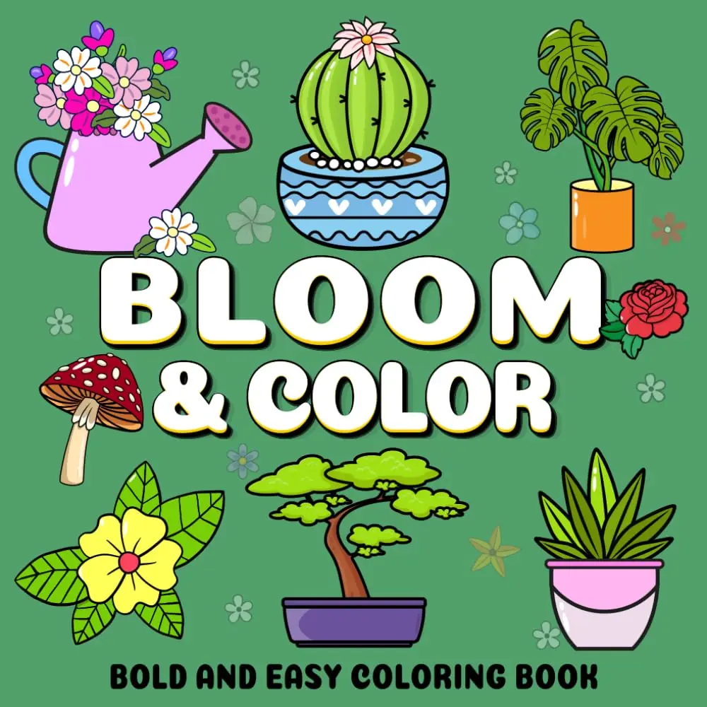 Bloom and Color: A Bold and Easy Coloring Book for Stress Relief, Relaxation, and Fun for Kids, Teens, Adults, and Beginners with 50 Simple