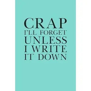 Crap I'll Forget Unless I Write It Down: 6 x 9 Blank Lined Notebook Journal - Funny Saying Retirement Gag Gift - Vintage 50th 60th 70th 80th Birthday Present for Retired Elderly Senior Grandparents