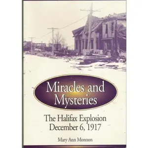 USED-Miracles and Mysteries: The Halifax Explosion December 6, 1917 by Mary Ann Morrison Monnon (Paperback)