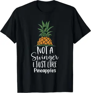 100% Cotton Not A Swinger I Just Like Pineapples, Pineapple T-Shirt