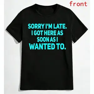 Humorous Daily Cotton Tee Saying Sorry I’m Late I Arrived When I Chose