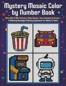 80s & 90s Mystery Mosaic Color by Number Book: Retro Cartoons, Video Games, Toys, Consoles & Snacks – A Relaxing Nostalgia Coloring Experience for Adults & Teens