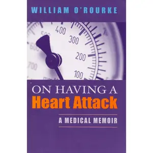 USED-On Having a Heart Attack: A Medical Memoir by O'Rourke, William (Paperback)