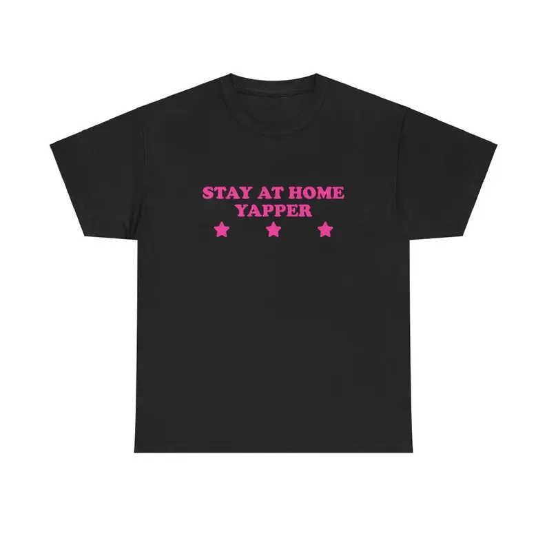 Stay At Home Yapper Unisex Tee Y2K Iconic It Girl Funny Sarcastic Meme Sassy Shirt Chaotic Unhinged Cute Party Club Top Gift