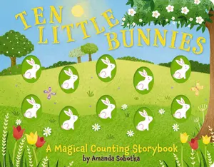 Ten Little Bunnies: A Magical Counting Storybook by Amanda Sobotka [Board Book]