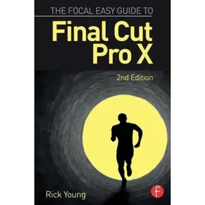 USED-The Focal Easy Guide to Final Cut Pro X by Young, Rick (Paperback)