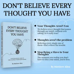 DON'T BELIEVEEVERY THOUGHTYOU HAVE   Watch it come and go quietly—you are the clear-minded observer.