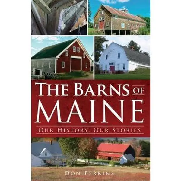 USED-The Barns of Maine: Our History, Our Stories by Perkins, Don (Paperback)