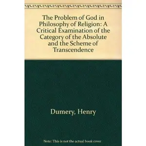 USED-The Problem of God in Philosophy of Religion: A Critical Examination of the Category of the Absolute and the Scheme of Transcendence by Henry Dumery (Hardcover)
