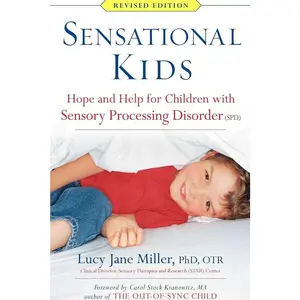 Sensational Kids: Hope and Help for Children with Sensory Processing Disorder (SPD)   Paperback – Illustrated, May 6, 2014