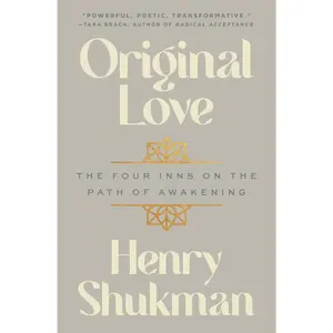 Original Love: The Four Inns on the Path of Awakening by Henry Shukman [Hardback Book]