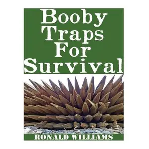 Booby Traps For Survival: The Definitive Beginner's Guide On How To Build DIY Homemade Booby Traps For Defending Your Home and Property In A Dis -- Ronald Williams, Paperback